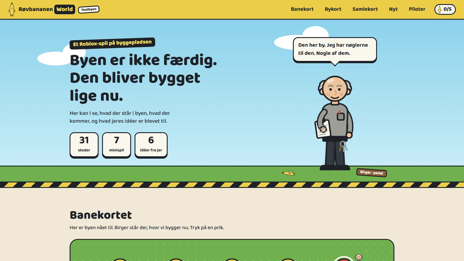 Byggepladsens forside: en tegnet himmel med skyer, overskriften «Byen er ikke færdig. Den bliver bygget lige nu.», tre tal for 27 steder, 7 minispil og 5 idéer, og pedellen Birger med nøglering og skema, der siger «Den her by. Jeg har nøglerne til den. Nogle af dem.»